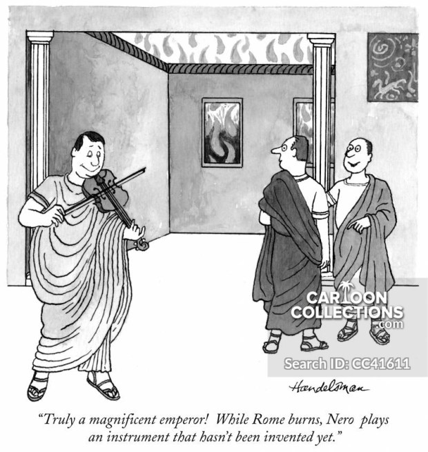 "Truly a magnificent emperor! While Rome burns, Nero plays an instrument that hasn't been invented yet."
